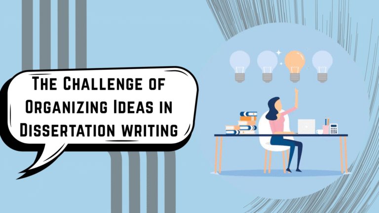 From Thoughts to Words: The Challenge of Organizing Ideas in Dissertation writing